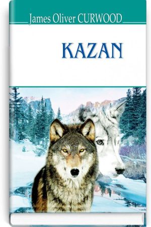 Kazan.James Oliver Curwood (Казан. Джеймс Олівер Кервуд анг.)